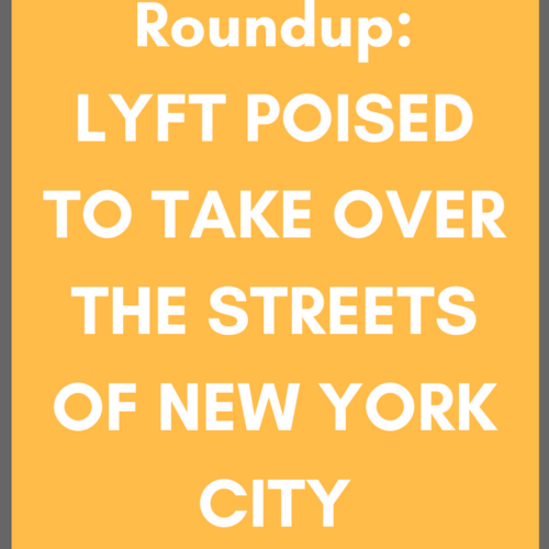 Friday Rideshare Roundup: Lyft Poised to Take Over The Streets of New York City