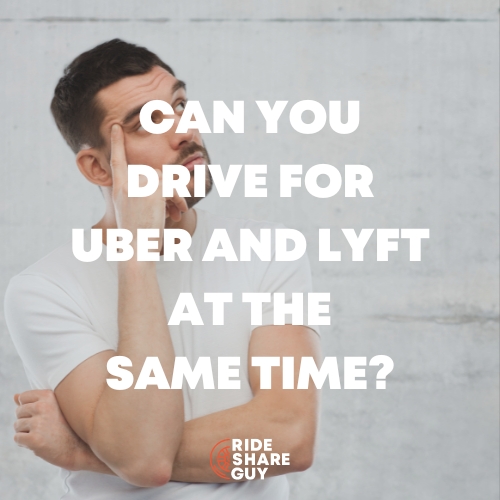 can you drive for uber and lyft at the same time