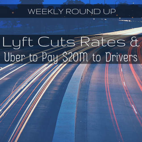 Lots going on in this week's round up! Lyft cuts rates, Uber owes drivers $20M and more.