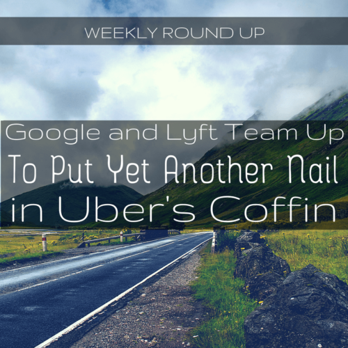 Google And Lyft Team Up To Put Yet Another Nail In Uber’s Coffin