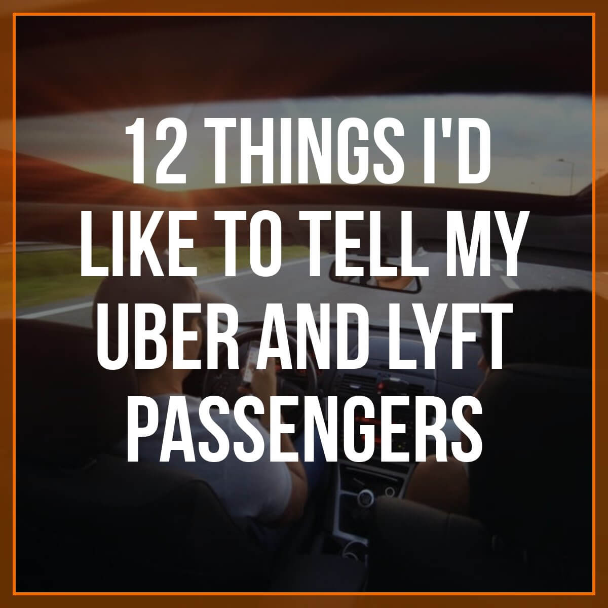 12 Things I’d Like to Tell My Uber and Lyft Passengers