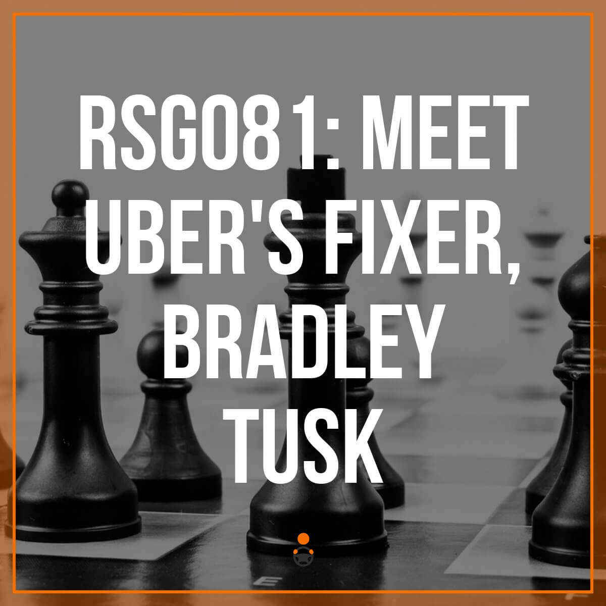RSG081: Meet Uber’s Fixer, Bradley Tusk
