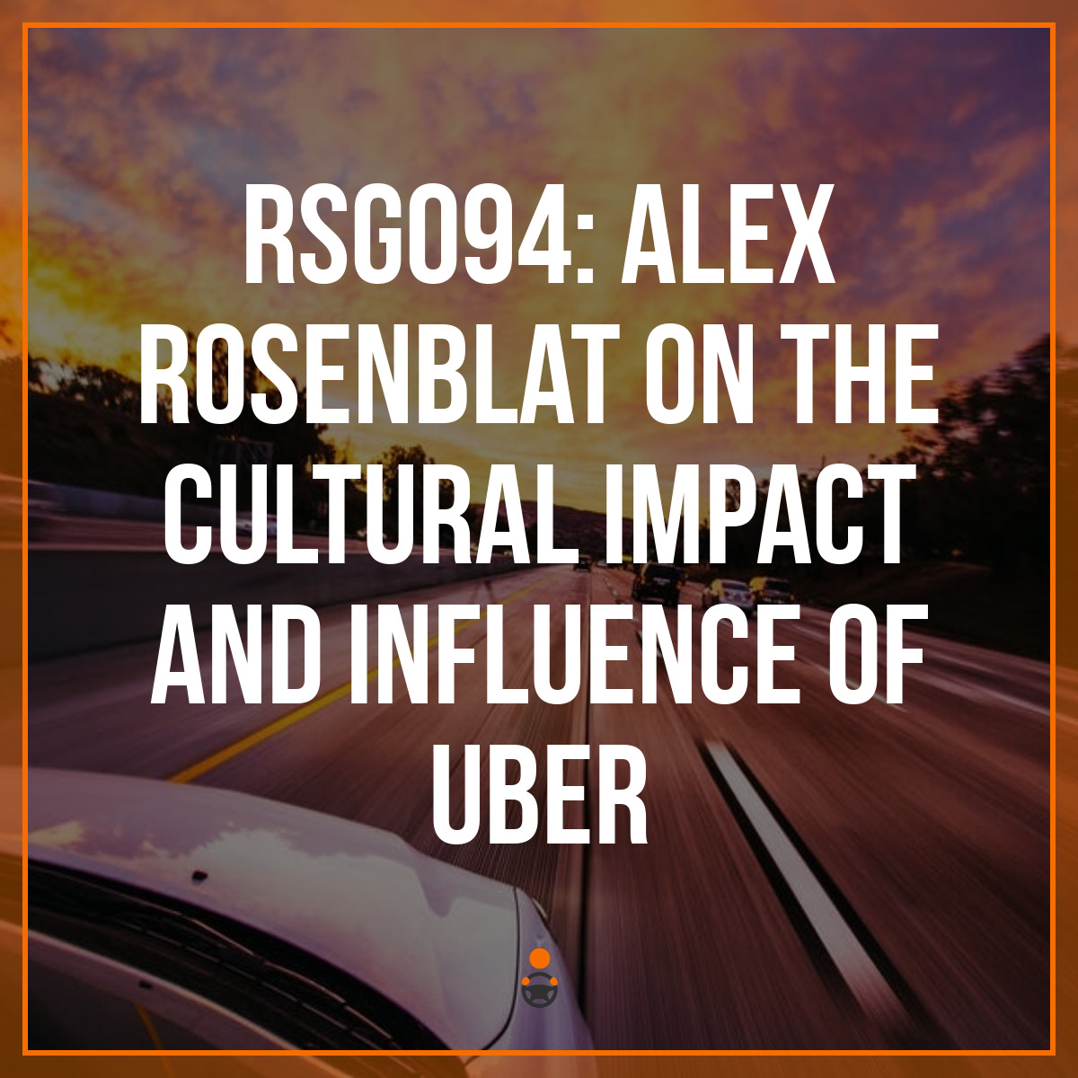 RSG094: Alex Rosenblat on the cultural impact and influence of Uber