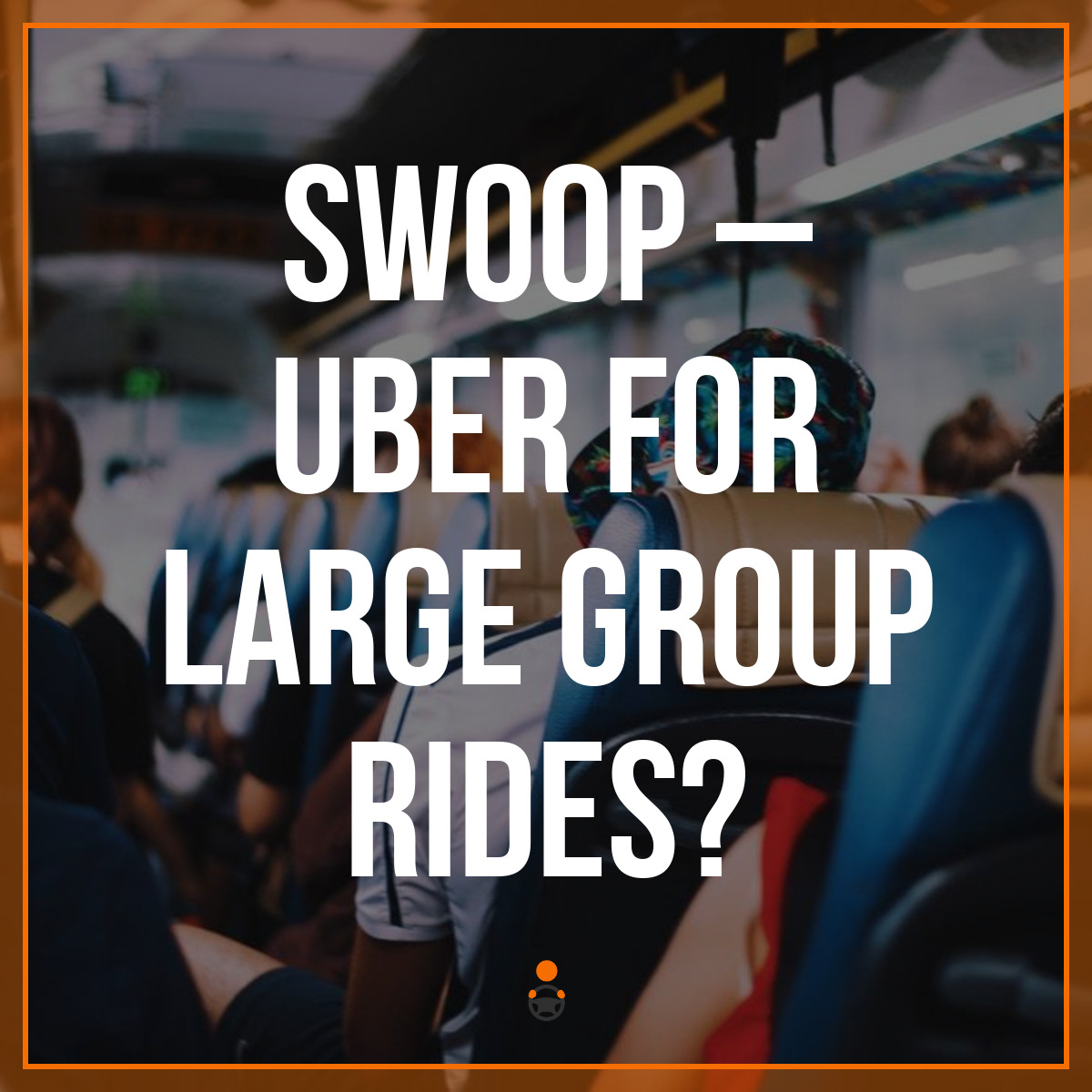 Swoop – Uber for Large Group Rides?
