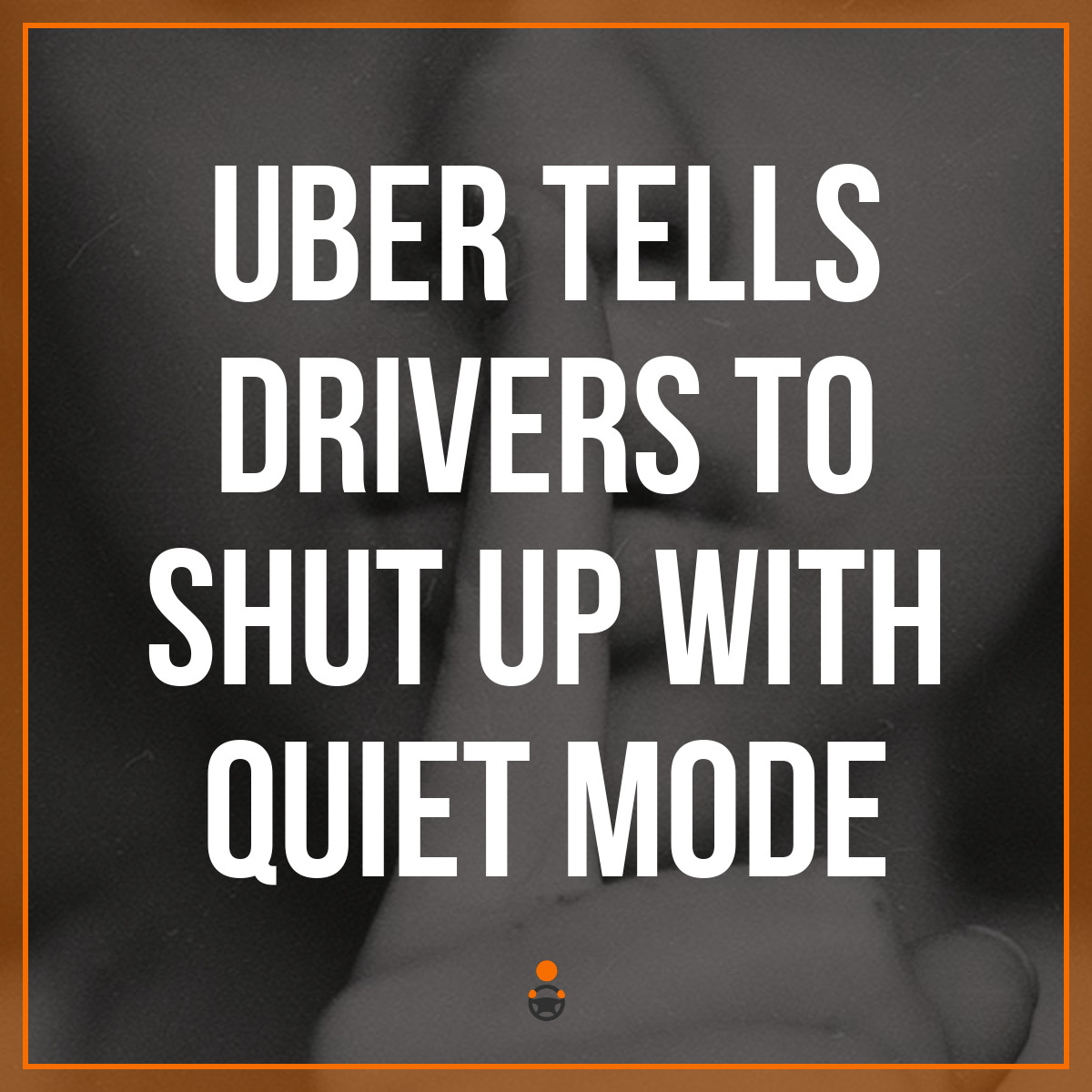 Uber Tells Drivers to Shut Up with Quiet Mode