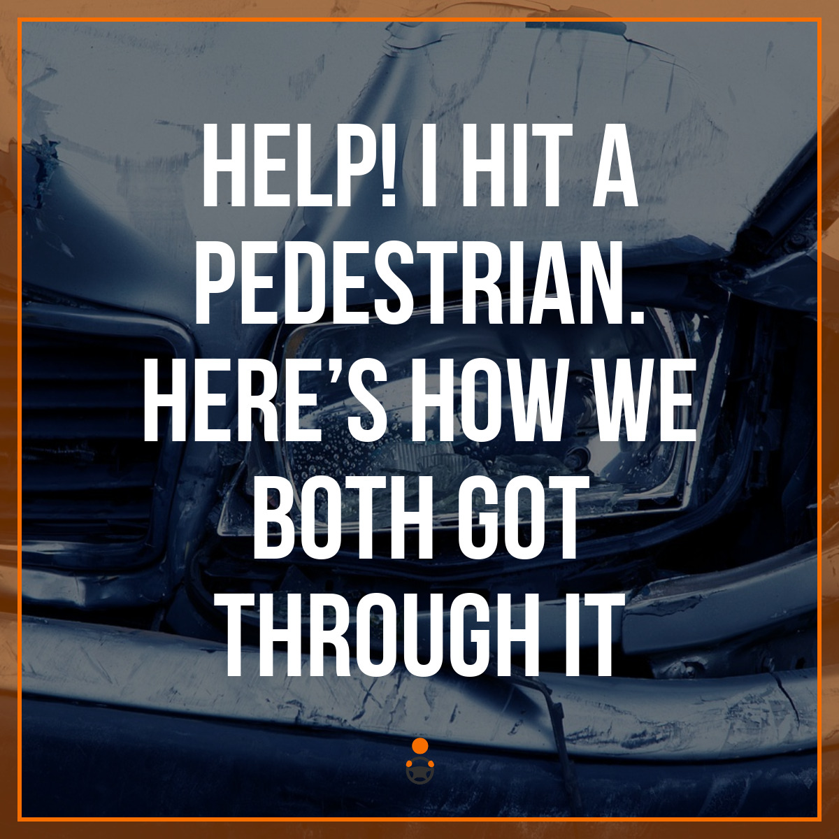 Help! I Hit a Pedestrian. Here’s How We Both Got Through It