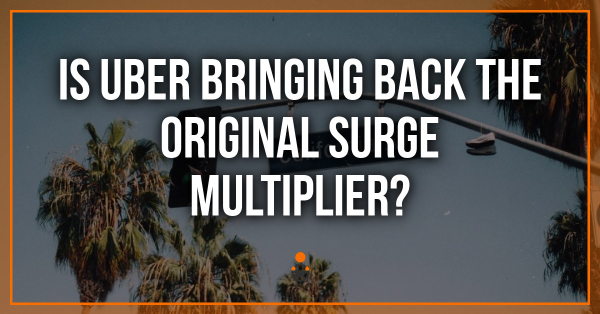 Is Uber Bringing Back The Original Surge Multiplier?