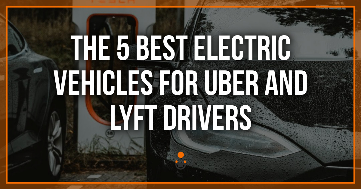 The 5 Best Electric Vehicles for Uber and Lyft Drivers