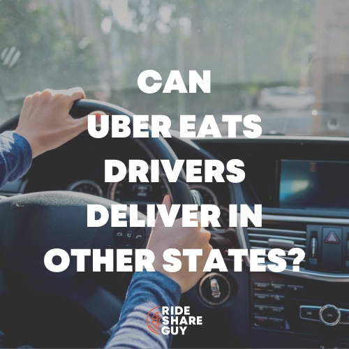 Can Uber Eats Drivers Make Deliveries in Another State?