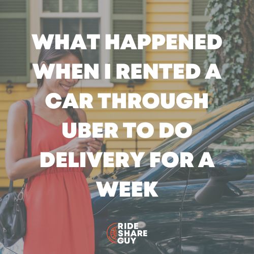 What Happened When I Rented A Car Through Uber To Do Delivery For A Week