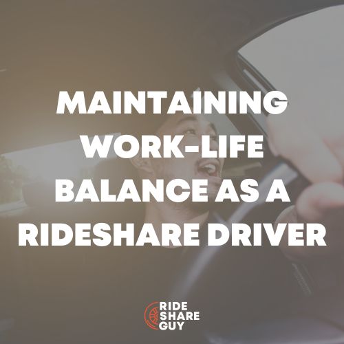 Maintaining Work-Life Balance As A Rideshare Driver