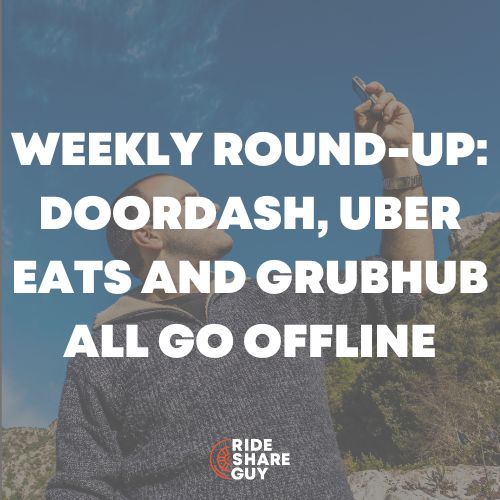 Weekly Roundup DoorDash Uber Eats And Grubhub All Go Offline