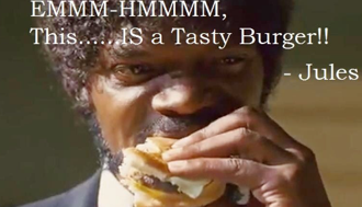 In the movie, ''Pulp Fiction'' Jules said “This…..IS a tasty burger.”