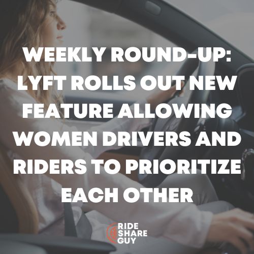 Weekly Round-Up Lyft Rolls Out New Feature Allowing Women Drivers and Riders to Prioritize Each Other