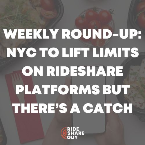 Weekly Round-Up: NYC to Lift Limits on Rideshare Platforms But There’s a Catch