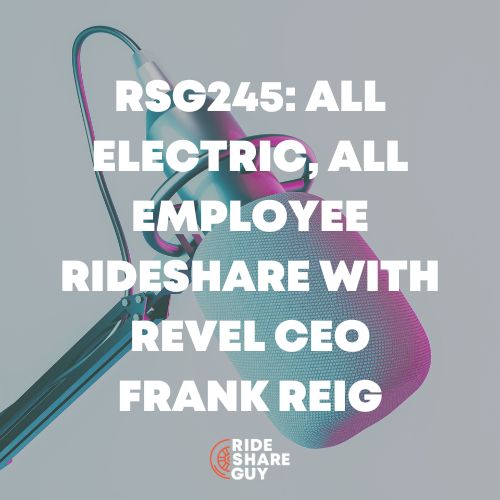 RSG245: All Electric, All Employee Rideshare with Revel CEO Frank Reig