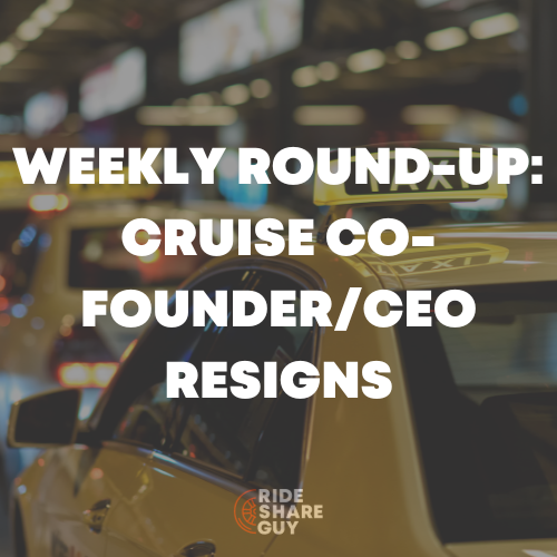 Weekly Round-Up Cruise Co-FounderCEO Resigns