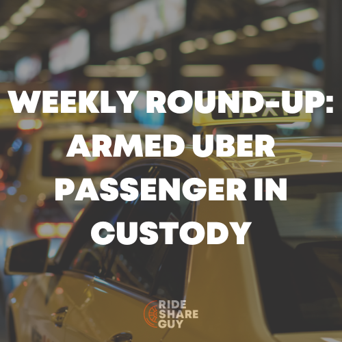 Weekly Round-Up Armed Uber Passenger in Custody