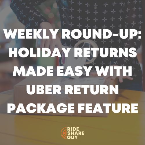 Weekly RoundUp Holiday Returns Made Easy With Uber Return Package Feature