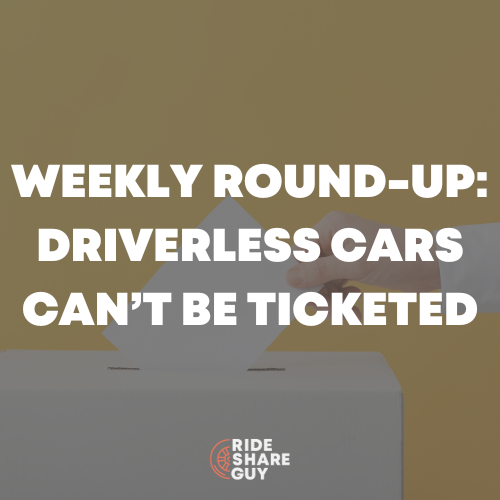 Weekly Round-Up Driverless Cars Can’t Be Ticketed