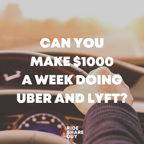Can You Make $1000 a Week Doing Uber and Lyft?