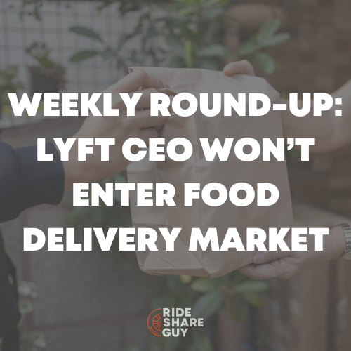 Weekly Round-Up Lyft CEO Won’t Enter Food Delivery Market