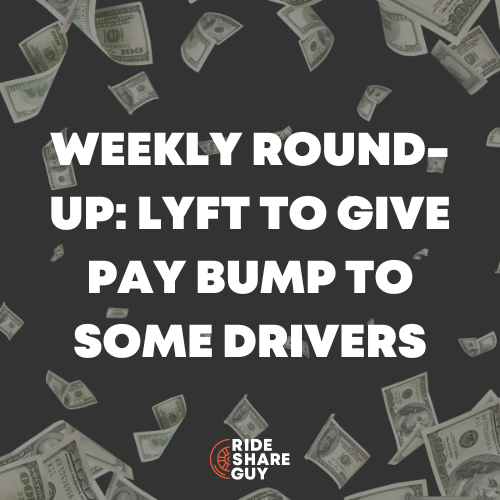 Weekly Round-Up Lyft to Give Pay Bump to Some Drivers