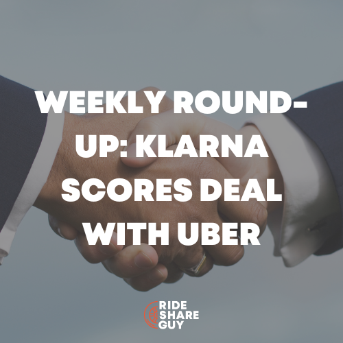 Weekly Round-Up Klarna Scores Deal With Uber