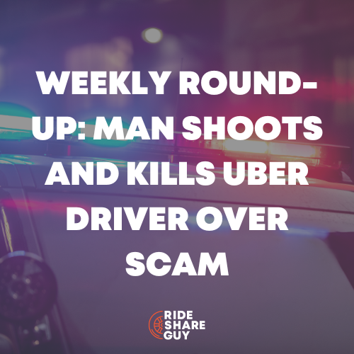 Weekly Round-Up Man Shoots and Kills Uber Driver Over Scam