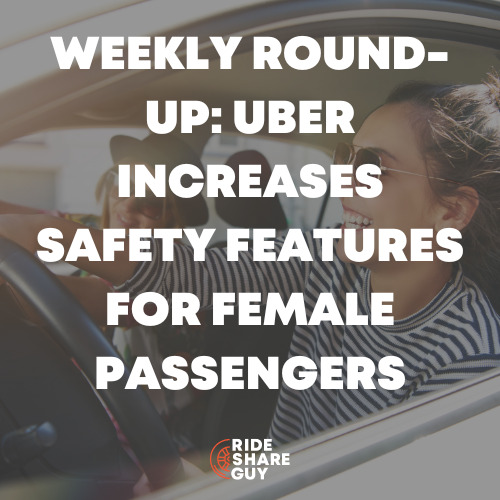Weekly Round-Up Uber Increases Safety Features For Female Passengers