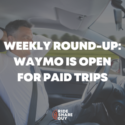 Weekly Round-Up Waymo Is Open For Paid Trips