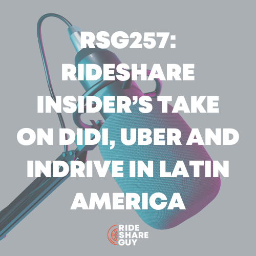 RSG257 Rideshare Insider’s Take on DiDi, Uber and InDrive in Latin America