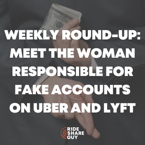 Weekly Round-Up Meet The Woman Responsible for Fake Accounts on Uber and Lyft