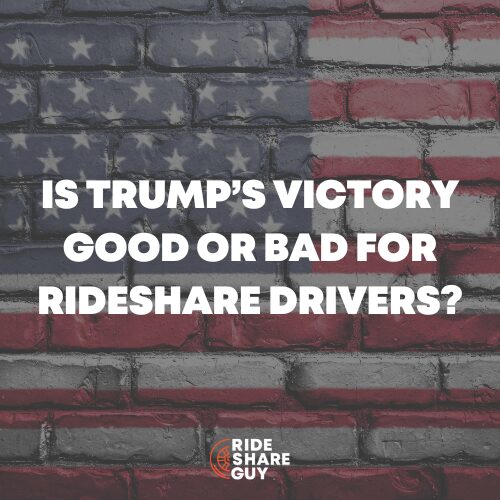 Is Trump’s Victory Good Or Bad For Rideshare Drivers