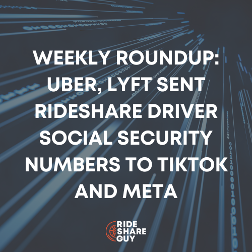 weekly roundup Uber, Lyft Sent Rideshare Driver Social Security Numbers to TikTok and Meta