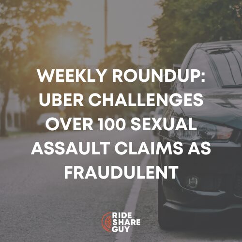 Weekly Roundup: Uber Challenges Over 100 Sexual Assault Claims as Fraudulent