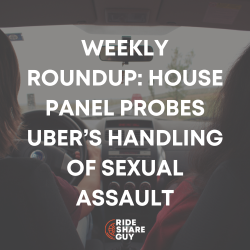 Weekly Roundup House Panel Probes Uber’s Handling of Sexual Assault