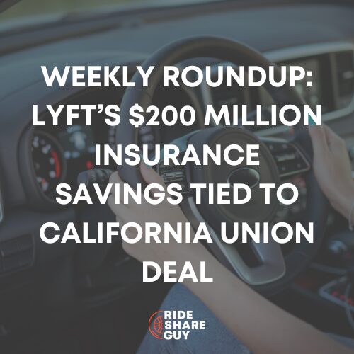 Weekly Roundup: Lyft’s $200 Million Insurance Savings Tied to California Union Deal