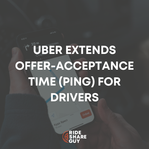 Uber Extends Offer-Acceptance Time (Ping) For Drivers