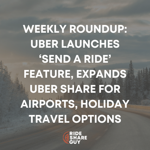 Weekly Roundup Uber Launches ‘Send a Ride’ Feature, Expands Uber Share for Airports, Holiday Travel Options