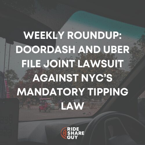 Weekly Roundup: DoorDash and Uber File Joint Lawsuit Against NYC’s Mandatory Tipping Law