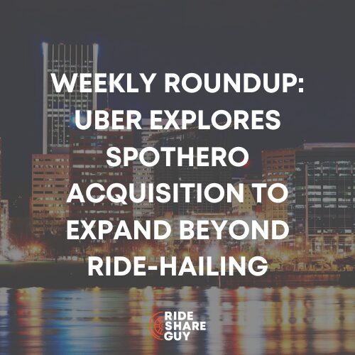 Weekly Roundup Uber Explores SpotHero Acquisition to Expand Beyond Ride-Hailing
