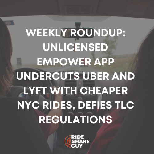 Weekly Roundup: Unlicensed Empower App Undercuts Uber and Lyft with Cheaper NYC Rides, Defies TLC Regulations