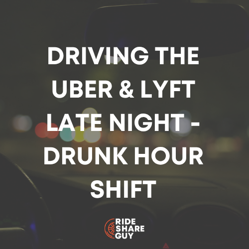 Driving the Uber & Lyft Late Night - Drunk Hour Shift (1)