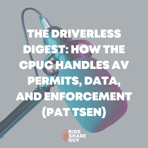 The Driverless Digest: How the CPUC Handles AV Permits, Data, and Enforcement (Pat Tsen)