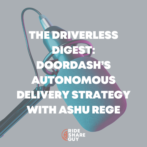 The Driverless Digest DoorDash’s Autonomous Delivery Strategy with Ashu Rege