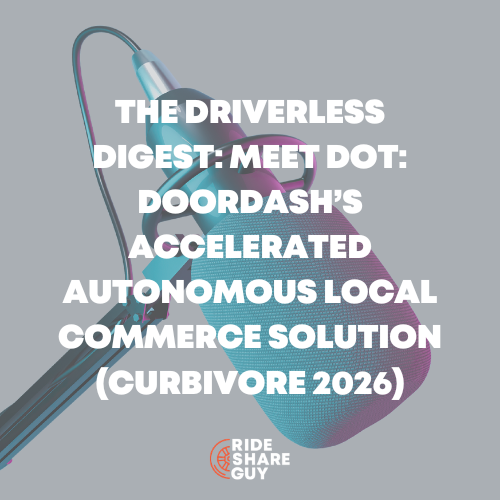 The Driverless Digest: Meet Dot: DoorDash’s Accelerated Autonomous Local Commerce Solution (Curbivore 2026)