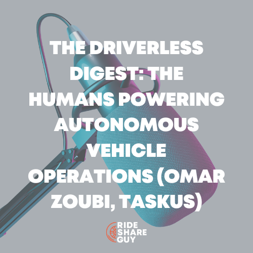 The Driverless Digest The Humans Powering Autonomous Vehicle Operations (Omar Zoubi, TaskUs)