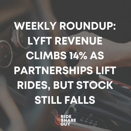 Weekly Roundup: Lyft Revenue Climbs 14% as Partnerships Lift Rides, But Stock Still Falls