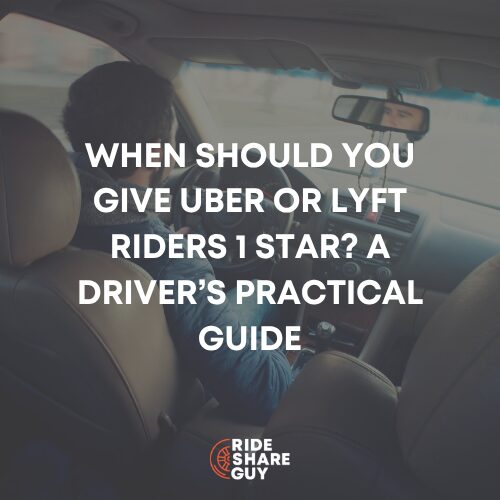 When Should You Give Uber or Lyft Riders 1 Star A Driver’s Practical Guide